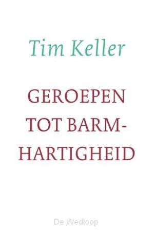 Tim Keller: Geroepen tot Barmhartigheid