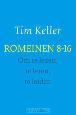 Tim Keller: Romeinen 8-16 Om Te Lezen Te Leren